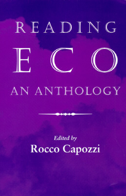 Reading Eco: An Anthology by Umberto Eco, Rocco Capozzi, David Seed, Susan Petrilli, Thomas Albert Sebeok, John N. Deely, Irmengard Rauch, Lubomír Doležel