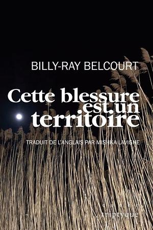 Cette blessure est un territoire by Billy-Ray Belcourt