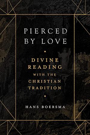 Pierced by Love: Divine Reading with the Christian Tradition by Hans Boersma