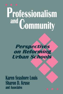 Professionalism and Community: Perspectives on Reforming Urban Schools by Karen Seashore Louis, Sharon Kruse
