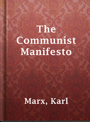 The Communist Manifesto by Karl Marx, Friedrich Engels