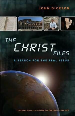 The Christ Files: How Historians Know What They Know about Jesus by John Dickson