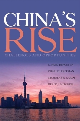 China's Rise: Challenges and Opportunities by C. Fred Bergsten, Charles Freeman, Nicholas Lardy