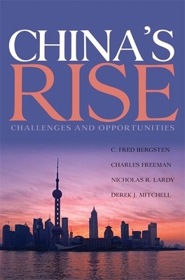 China's Rise: Challenges and Opportunities by C. Fred Bergsten, Nicholas Lardy, Charles Freeman