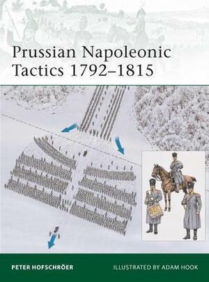 Prussian Napoleonic Tactics 1792–1815 by Peter Hofschröer, Adam Hook