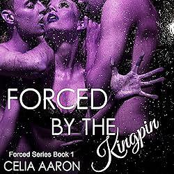 Forced by the Kingpin by Celia Aaron