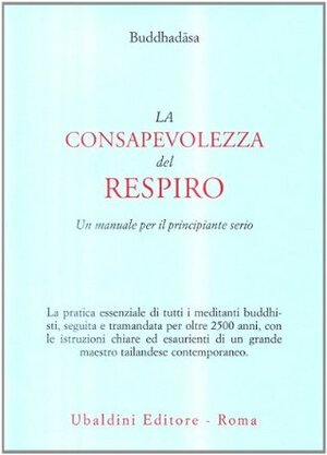 La consapevolezza del respiro: un manuale per il principiante serio by Buddhadasa Bhikkhu, Gianpaolo Fiorentini
