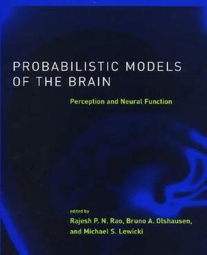 Probabilistic Models of the Brain: Perception and Neural Function by Bruno A. Olshausen, Michael S. Lewicki, Rajesh P.N. Rao