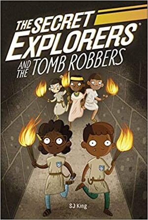 The Secret Explorers and the Tomb Robbers by S.J. King