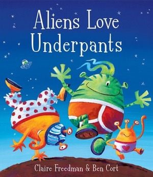 Aliens Love Underpants by Claire Freedman, Ben Cort