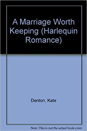 A Marriage Worth Keeping by Kate Denton