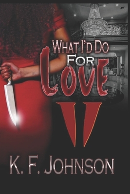 What I'd Do For Love 2 by K. F. Johnson