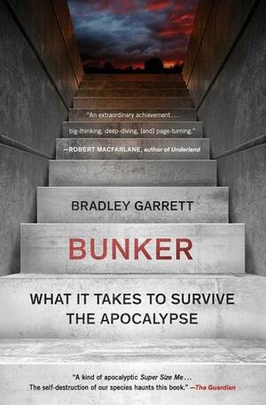 Bunker: Prepping for the Collapse of Civilization by Bradley Garrett