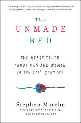 The Unmade Bed: The Messy Truth about Men and Women in the 21st Century by Stephen Marche