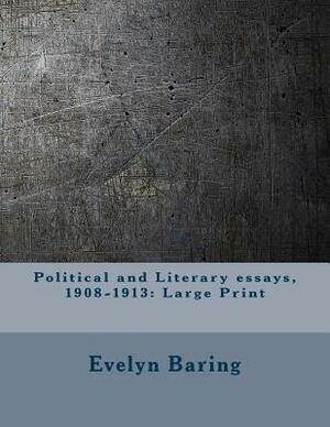 Political and Literary essays, 1908-1913: Large Print by Evelyn Baring
