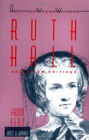 Ruth Hall and Other Writings by Fanny Fern, Joyce W. Warren