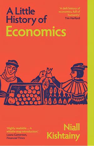 A Little History of Economics by Niall Kishtainy