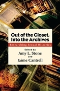 Out of the Closet, Into the Archives: Researching Sexual Histories by Jaime Cantrell, Amy L. Stone