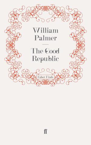 The Good Republic by William Palmer