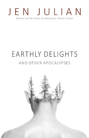 Earthly Delights and Other Apocalypses by Jen Julian
