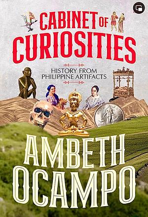 Cabinet of Curiosities: History from Philippine Artifacts by Ambeth Ocampo