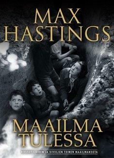 Maailma tulessa: rivisotilaiden ja siviilien toinen maailmansota by Max Hastings