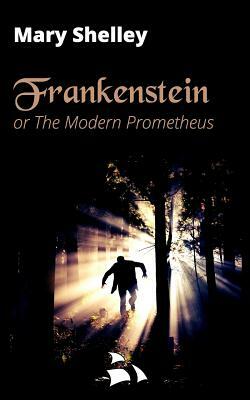 Frankenstein: Or the Modern Prometheus by Mary Shelley