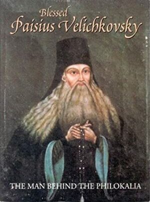 Blessed Paisius Velichkovsky Vol. 1: The Man Behind the Philokalia by Seraphim Rose, St. Herman of Alaska Brotherhood, Schema-Monk Platon