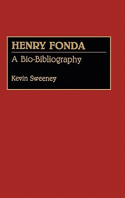 Henry Fonda: A Bio-Bibliography by Kevin Sweeney
