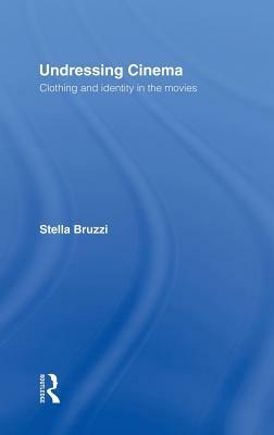 Undressing Cinema: Clothing and identity in the movies by Stella Bruzzi