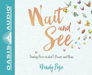 Wait and See (Library Edition): Finding Peace in God's Pauses and Plans by Wendy Pope
