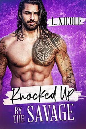 Knocked Up By The Savage by L. Nicole