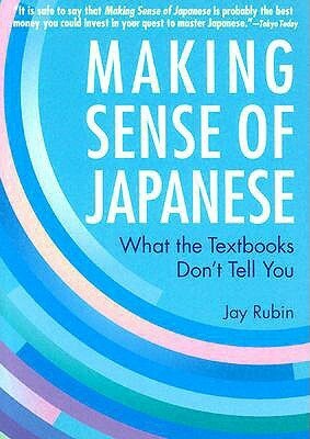 Making Sense of Japanese: What the Textbooks Don't Tell You by Jay Rubin