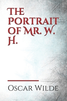 The Portrait of Mr. W. H.: a story written by Oscar Wilde, first published in Blackwood's Magazine in 1889. It was later added to the collection by Oscar Wilde