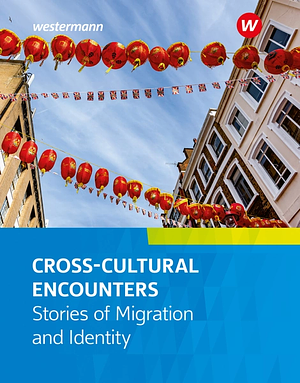 Cross-Cultural Encounters - Stories of Migration and Identity by Neel Mukherjee, Kit de Waal, Zadie Smith, Andrea Levy, Chimamanda Ngozi Adichie, Jhumpa Lahiri, Sefi Atta, Luis Alberto Urrea