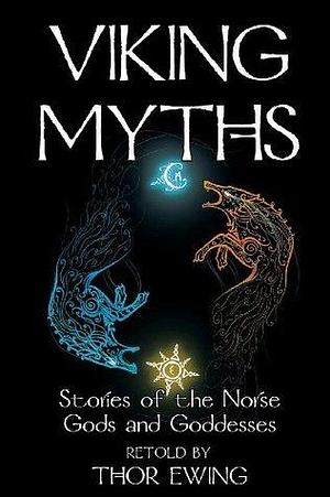 Viking Myths: Stories of the Norse Gods and Goddesses by Thor Ewing, Thor Ewing