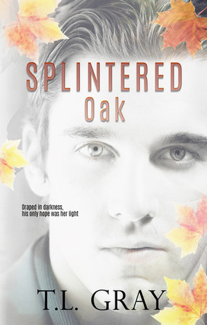 Splintered Oak by Tammy L. Gray, T.L. Gray