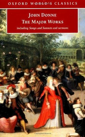 The Major Works: Including Songs and Sonnets and Sermons by John Donne, John Carey
