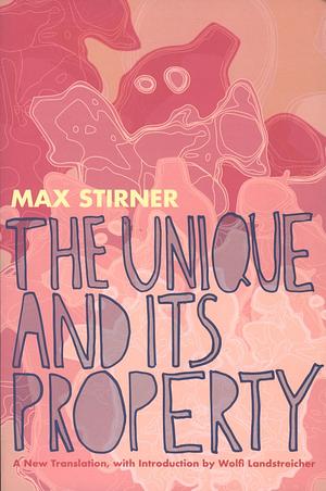 The Unique and Its Property by Max Stirner