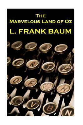 Lyman Frank Baum - The Marvelous Land Of Oz by L. Frank Baum