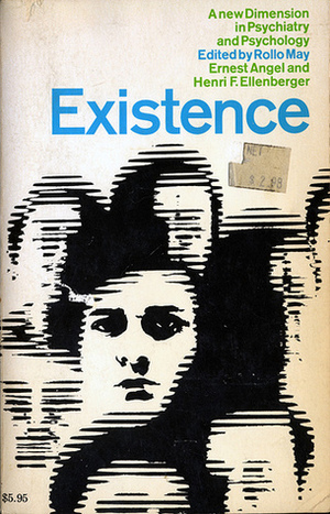 Existence: A New Dimension in Psychiatry and Psychology by Rollo May, Henri F. Ellenberger, Ernest Angel