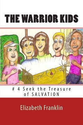 The Warrior Kids: Seek the Treasure of Salvation by Elizabeth Franklin