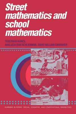 Street Mathematics and School Mathematics by Analucia Dias Schliemann, David William Carraher, Terezinha Nunes