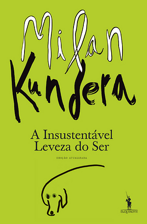 A Insustentável Leveza do Ser by Milan Kundera