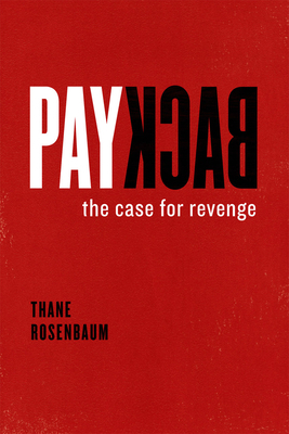 Payback: The Case for Revenge by Thane Rosenbaum