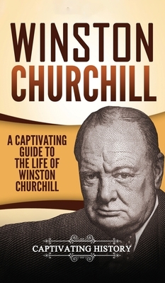 Winston Churchill: A Captivating Guide to the Life of Winston Churchill by Captivating History