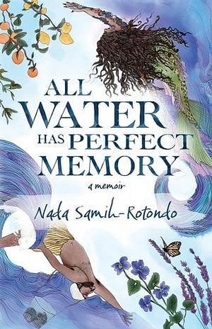 All Water Has Perfect Memory by Nada Samih-Rotondo