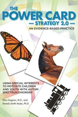 The Power Card Strategy 2.0: Using Special Interests to Motivate Children and Youth with Autism Spectrum Disorder by Brenda Smith Myles, MS Elisa Gagnon