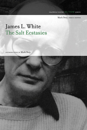 The Salt Ecstasies by Mark Doty, James L. White