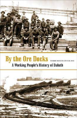 By the Ore Docks: A Working People's History of Duluth by Carl Ross, Richard Hudelson